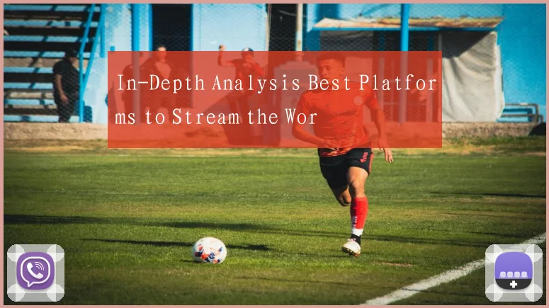 In-Depth Analysis Best Platforms to Stream the Wor