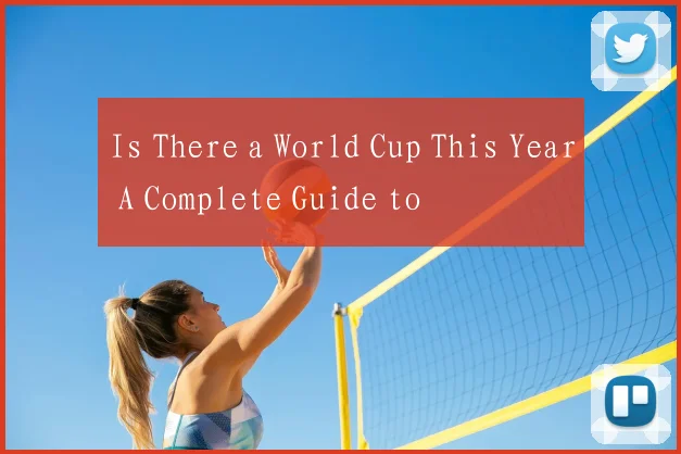 Is There a World Cup This Year A Complete Guide to