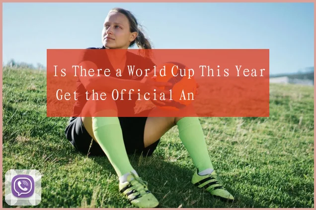 Is There a World Cup This Year Get the Official An